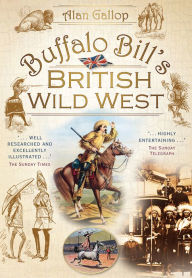 Title: Buffalo Bill's British Wild West, Author: Alan Gallop