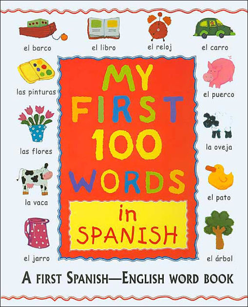 My First 100 Words in Spanish: A First Spanish - English Word Book by ...