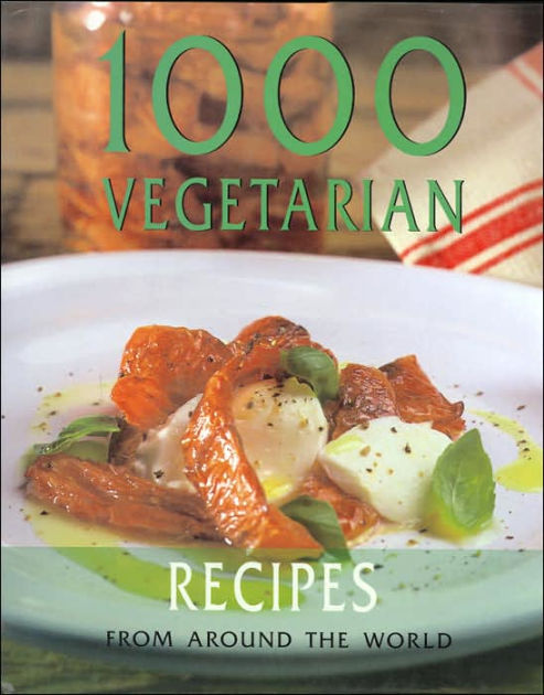 1000 Vegetarian Recipes from Around the World (One Thousand Recipes ...