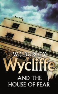 Title: Wycliffe and the House of Fear, Author: W.J. Burley