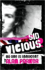 Title: Sid Vicious: No One is Innocent, Author: Alan Parker