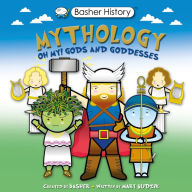Title: Mythology: Oh My! Gods and Goddesses (Basher History Series), Author: Simon Basher