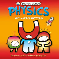 Title: Physics: Why Matter Matters! (Basher Science Series), Author: Dan Green