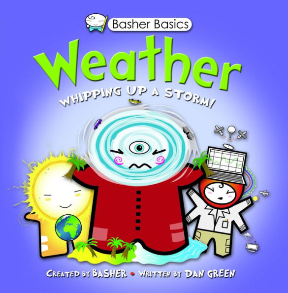 Weather: Whipping Up a Storm! (Basher Basics Series)