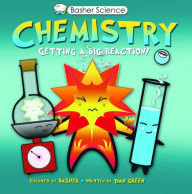 Title: Chemistry: Getting a Big Reaction! (Basher Science Series), Author: Simon Basher