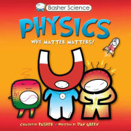 Title: Physics: Why Matter Matters! (Basher Science Series), Author: Dan Green