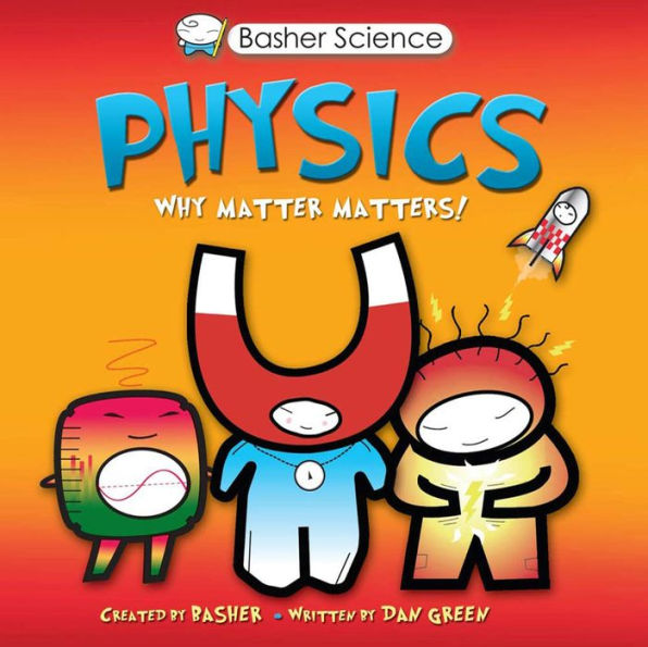 Physics: Why Matter Matters! (Basher Science Series)