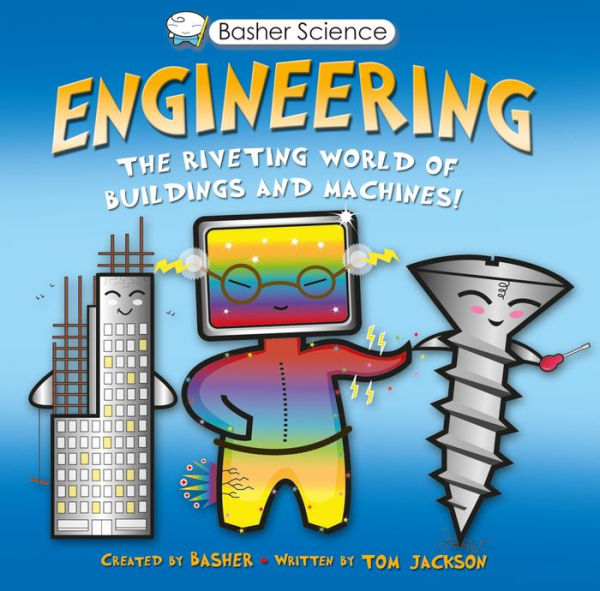 Engineering: The Riveting World of Buildings and Machines (Basher Science Series)