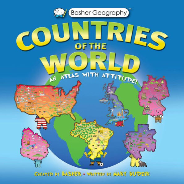 Basher Geography: Countries of the World: An Atlas with Attitude
