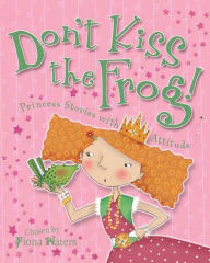 Title: Don't Kiss the Frog!: Princess Stories with Attitude, Author: Fiona Waters