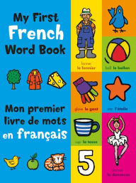 Title: My First French Book: A Bilingual Introduction to Words, Numbers, Shapes, and Colours, Author: Mandy Stanley