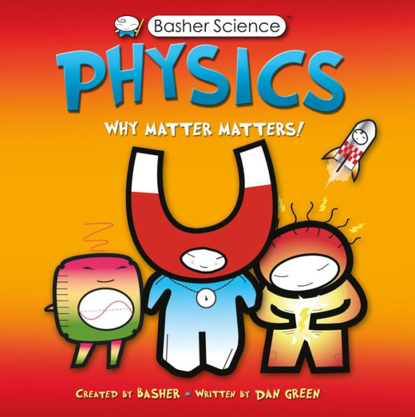 Physics: Why Matter Matters! (Basher Science Series)