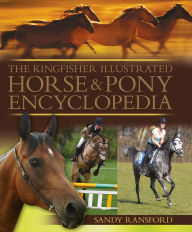 Title: The Kingfisher Illustrated Horse and Pony Encyclopedia, Author: Sandy Ransford