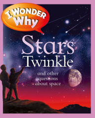 Title: I Wonder Why Stars Twinkle and Other Questions about Space, Author: Carole Stott