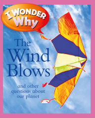 Title: I Wonder Why the Wind Blows and Other Questions about Our Planet, Author: Anita Ganeri