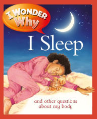 Title: I Wonder Why I Sleep and Other Questions about My Body, Author: Brigid Avison