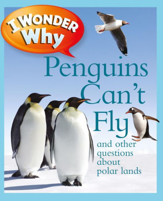 I Wonder Why Penguins Can T Fly And Other Questions About Polar Lands By Pat Jacobs Paperback Barnes Noble