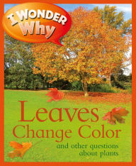 Title: I Wonder Why Leaves Change Color and Other Questions about Plants, Author: Andrew Charman