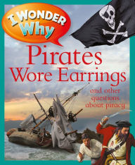 Title: I Wonder Why Pirates Wore Earrings: and other questions about piracy, Author: Pat Jacobs