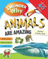 Title: I Wonder Why Animals Are Amazing Sticker Activity Book, Author: Belinda Weber