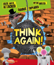 Title: Think Again! False Facts Attacked and Myths Busted, Author: Clive Gifford