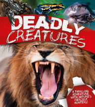 Title: Deadly Creatures: A thrilling adventure with nature's fiercest hunters, Author: David Burnie