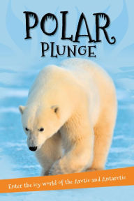 Title: It's all about... Polar Plunge: Everything you want to know about the Arctic and Antarctic in one amazing book, Author: Editors of Kingfisher