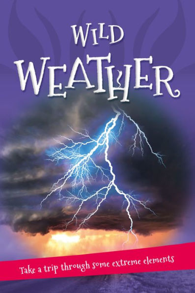 It's all about... Wild Weather: Everything you want to know about our weather in one amazing book