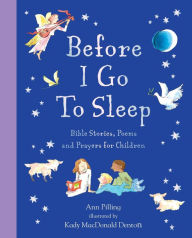 Title: Before I Go To Sleep: Bible Stories, Poems, and Prayers for Children, Author: Ann Pilling