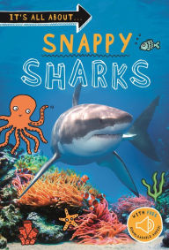 Title: It's all about... Snappy Sharks: Everything you want to know about these sea creatures in one amazing book, Author: Editors of Kingfisher