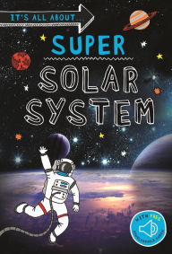 Title: It's all about... Super Solar System: Everything you want to know about our Solar System in one amazing book, Author: Editors of Kingfisher