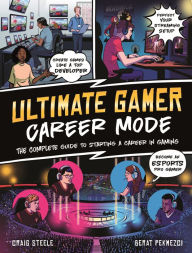 Title: Ultimate Gamer: Career Mode: The complete guide to starting a career in gaming, Author: Craig Steele