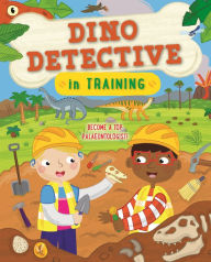 Title: Dino Detective In Training: Become a top paleontologist, Author: Tracey Turner