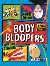 Title: Mythbusters: Body Bloopers, Author: Clive Gifford