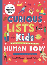 Title: Curious Lists for Kids - Human Body: 205 Fun, Fascinating, and Fact-Filled Lists, Author: Rachel Delahaye