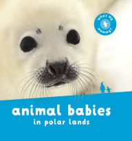 Title: Animal Babies in Polar Lands, Author: Editors of Kingfisher