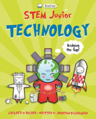 Title: Basher STEM Junior: Technology, Author: Jonathan O'Callaghan