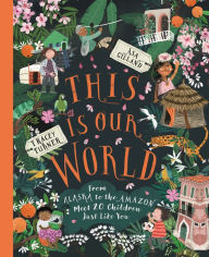 Title: This Is Our World: From Alaska to the Amazon-Meet 20 Children Just Like You, Author: Tracey Turner