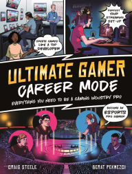 Title: Ultimate Gamer: Career Mode: The complete guide to starting a career in gaming, Author: Craig Steele