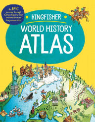 Free audiobook downloads for computer The Kingfisher World History Atlas: An epic journey through human history from ancient times to the present day 9780753478134 in English 