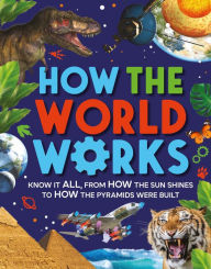 Books downloader from google How The World Works: Know it all, From How the Sun Shines to How the Pyramids Were Built DJVU by Clive Gifford 9780753478189 (English Edition)