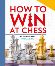 Title: How To Win At Chess: From First Moves to Checkmate, Author: Daniel King