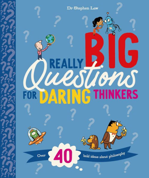 Really Big Questions For Daring Thinkers: Over 40 Bold Ideas about Philosophy