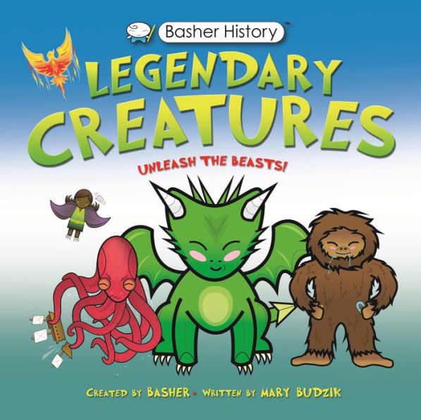 Basher History: Legendary Creatures: Unleash the beasts!