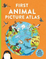 Title: First Animal Picture Atlas: Meet 475 Awesome Animals From Around the World, Author: Deborah Chancellor