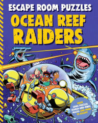 Title: Escape Room Puzzles: Ocean Reef Raiders, Author: Editors of Kingfisher