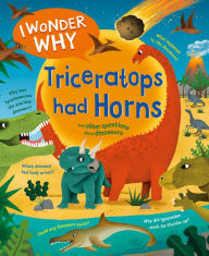 Title: I Wonder Why Triceratops Had Horns: and Other Questions about Dinosaurs, Author: Rod Theodorou
