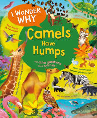 Title: I Wonder Why Camels Have Humps: And Other Questions About Animals, Author: Anita Ganeri