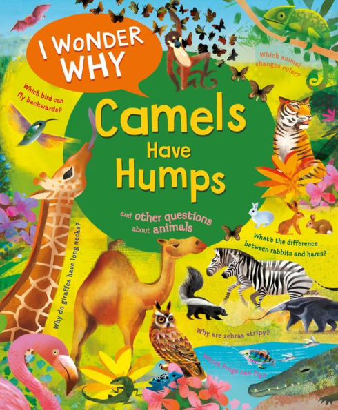 I Wonder Why Camels Have Humps: And Other Questions About Animals