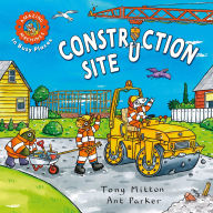 Title: Amazing Machines In Busy Places: Construction Site, Author: Tony Mitton